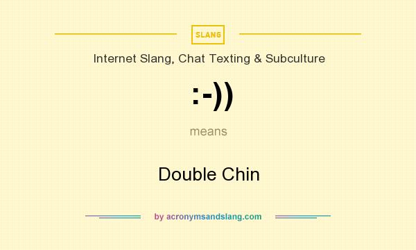 What does :-)) mean? It stands for Double Chin