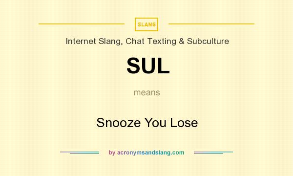 What does SUL mean? It stands for Snooze You Lose