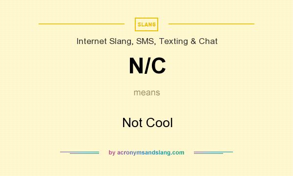 What does N/C mean? It stands for Not Cool
