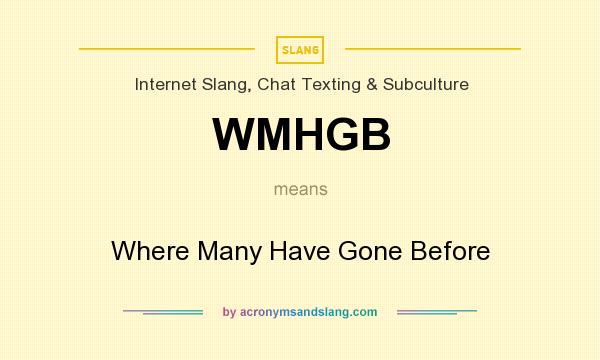 What does WMHGB mean? It stands for Where Many Have Gone Before