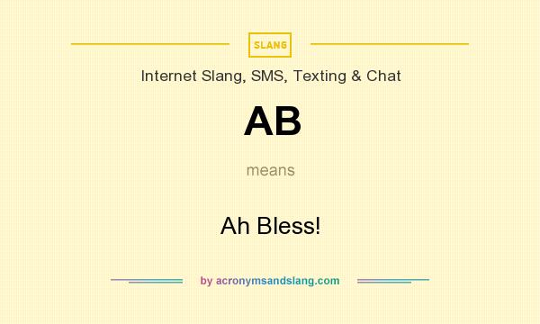 What does AB mean? It stands for Ah Bless!