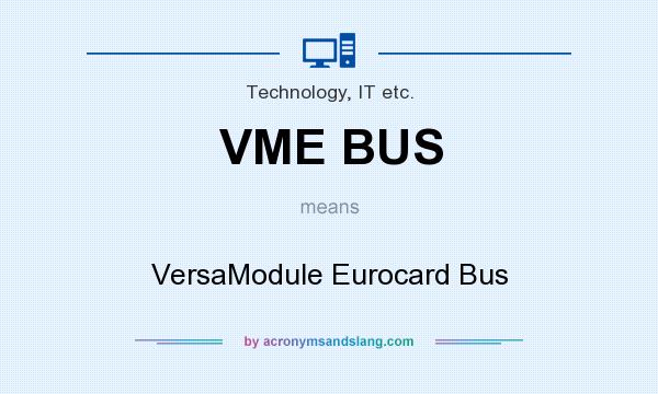 What does VME BUS mean? It stands for VersaModule Eurocard Bus