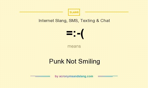 What does =:-( mean? It stands for Punk Not Smiling