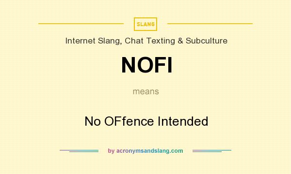 What does NOFI mean? It stands for No OFfence Intended