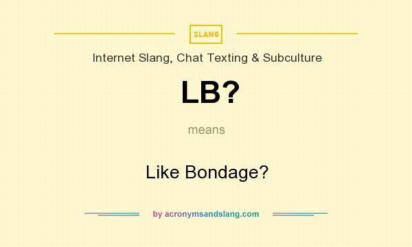 What does LB? mean? It stands for Like Bondage?