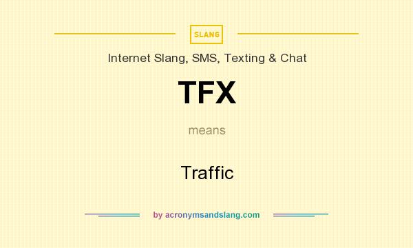 What does TFX mean? It stands for Traffic