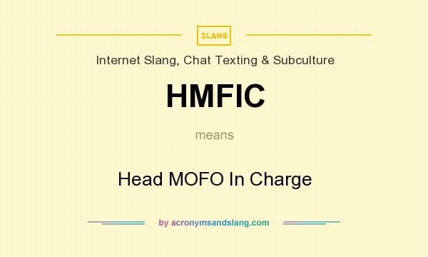 What does HMFIC mean? It stands for Head MOFO In Charge