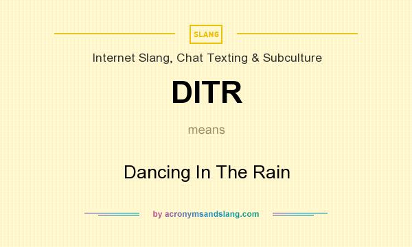 What does DITR mean? It stands for Dancing In The Rain