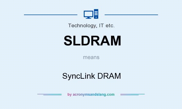 What does SLDRAM mean? It stands for SyncLink DRAM