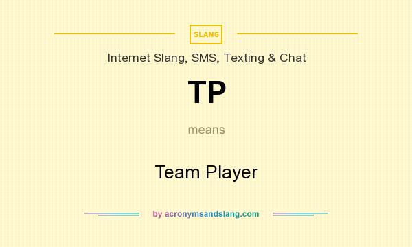 What does TP mean? It stands for Team Player