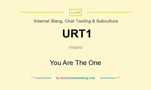 What does URT1 mean? It stands for You Are The One