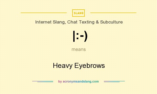 What does |:-) mean? It stands for Heavy Eyebrows