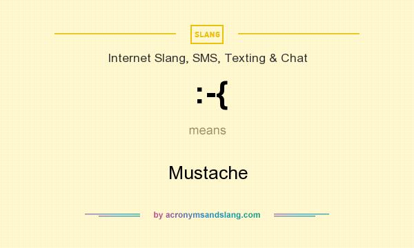 What does :-{ mean? It stands for Mustache