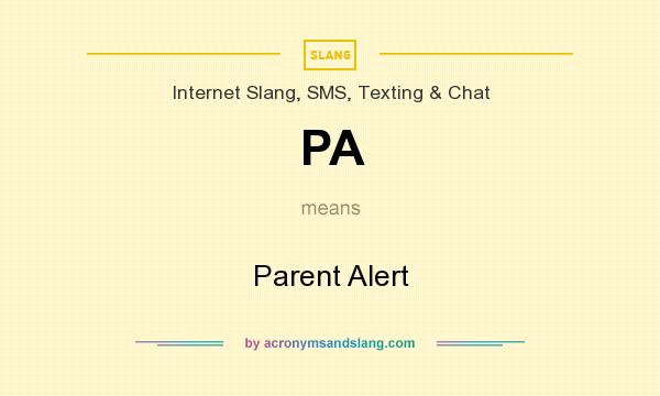 What does PA mean? It stands for Parent Alert