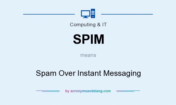 What does SPIM mean? It stands for Spam Over Instant Messaging