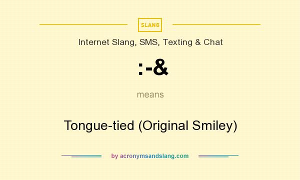What does :-& mean? It stands for Tongue-tied (Original Smiley)