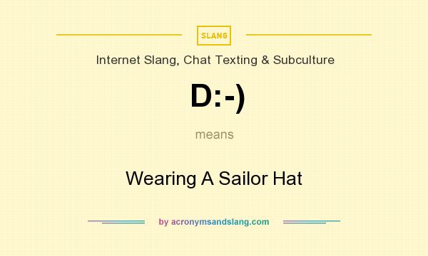 What does D:-) mean? It stands for Wearing A Sailor Hat
