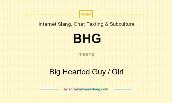 What does BHG mean? It stands for Big Hearted Guy / Girl