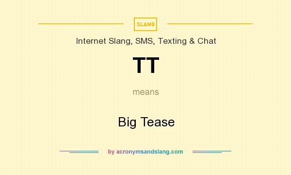 What does TT mean? It stands for Big Tease