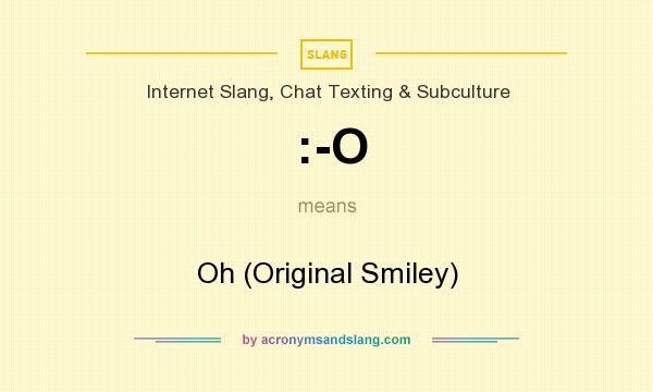 What does :-O mean? It stands for Oh (Original Smiley)
