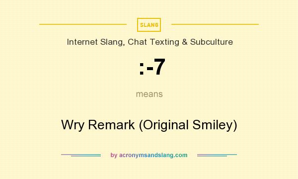 What does :-7 mean? It stands for Wry Remark (Original Smiley)