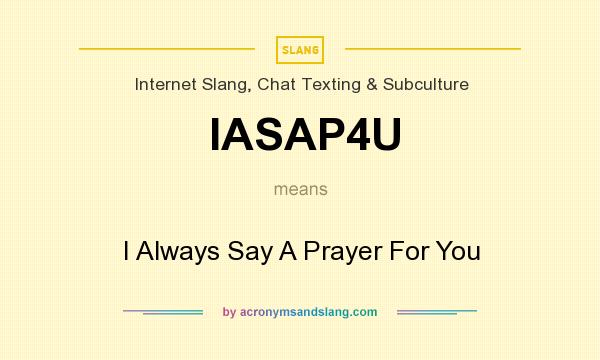 What does IASAP4U mean? It stands for I Always Say A Prayer For You