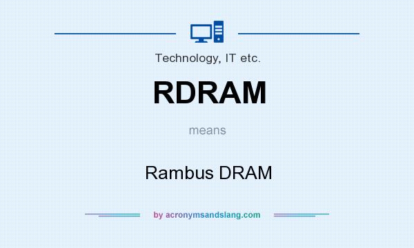 What does RDRAM mean? It stands for Rambus DRAM