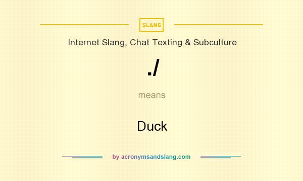 What does ./ mean? It stands for Duck