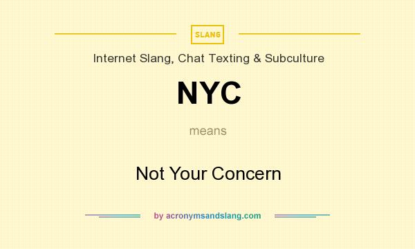 What does NYC mean? It stands for Not Your Concern