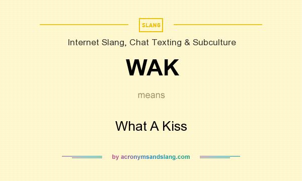 What does WAK mean? It stands for What A Kiss