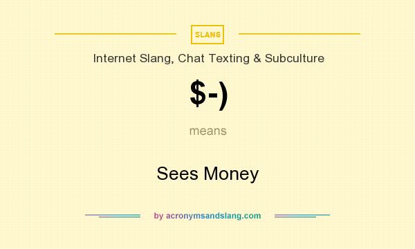 What does $-) mean? It stands for Sees Money