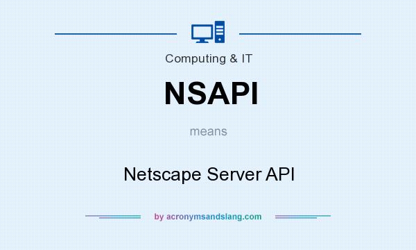 What does NSAPI mean? It stands for Netscape Server API
