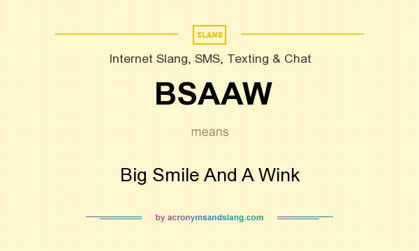 What does BSAAW mean? It stands for Big Smile And A Wink