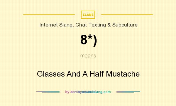 What does 8*) mean? It stands for Glasses And A Half Mustache