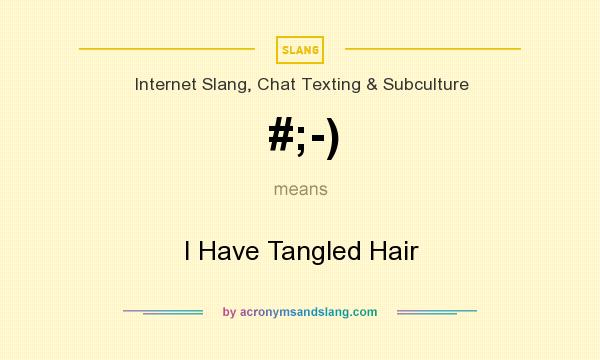 What does #;-) mean? It stands for I Have Tangled Hair