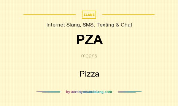 What does PZA mean? It stands for Pizza