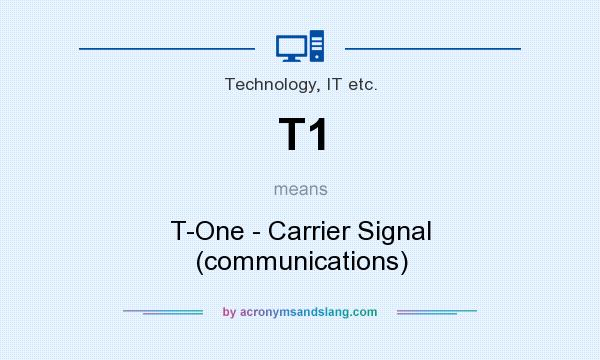 What does T1 mean? It stands for T-One - Carrier Signal (communications)