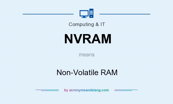 What does NVRAM mean? It stands for Non-Volatile RAM
