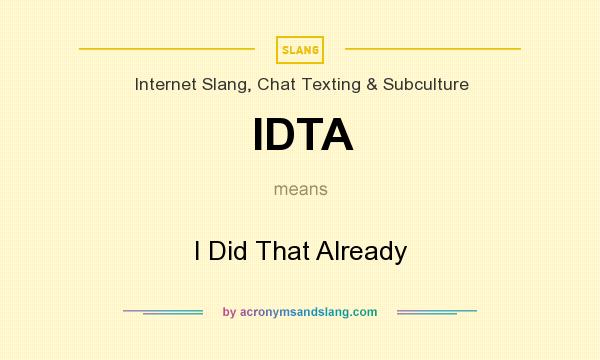 What does IDTA mean? It stands for I Did That Already