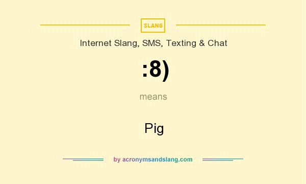 What does :8) mean? It stands for Pig