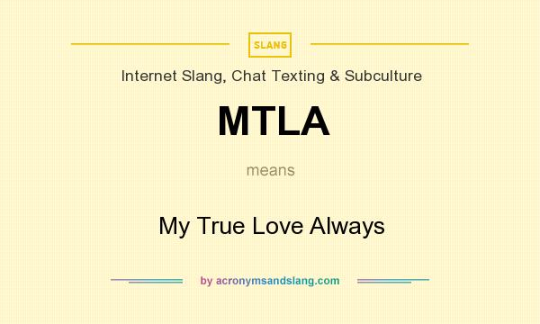 What does MTLA mean? It stands for My True Love Always