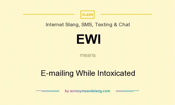 What does EWI mean? It stands for E-mailing While Intoxicated