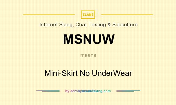 What does MSNUW mean? It stands for Mini-Skirt No UnderWear