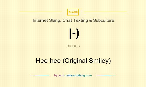 What does |-) mean? It stands for Hee-hee (Original Smiley)