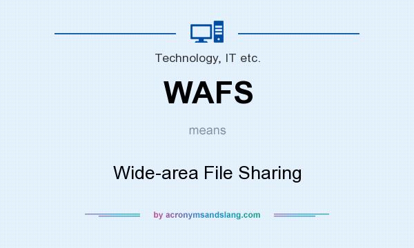 What does WAFS mean? It stands for Wide-area File Sharing