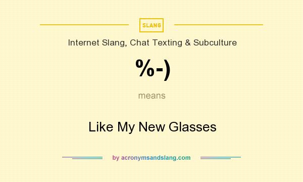 What does %-) mean? It stands for Like My New Glasses