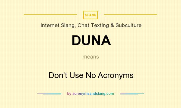 What does DUNA mean? It stands for Don`t Use No Acronyms