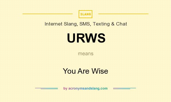 What does URWS mean? It stands for You Are Wise