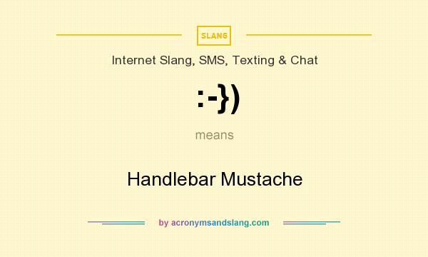 What does :-}) mean? It stands for Handlebar Mustache