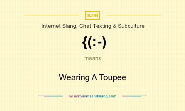 What does {(:-) mean? It stands for Wearing A Toupee